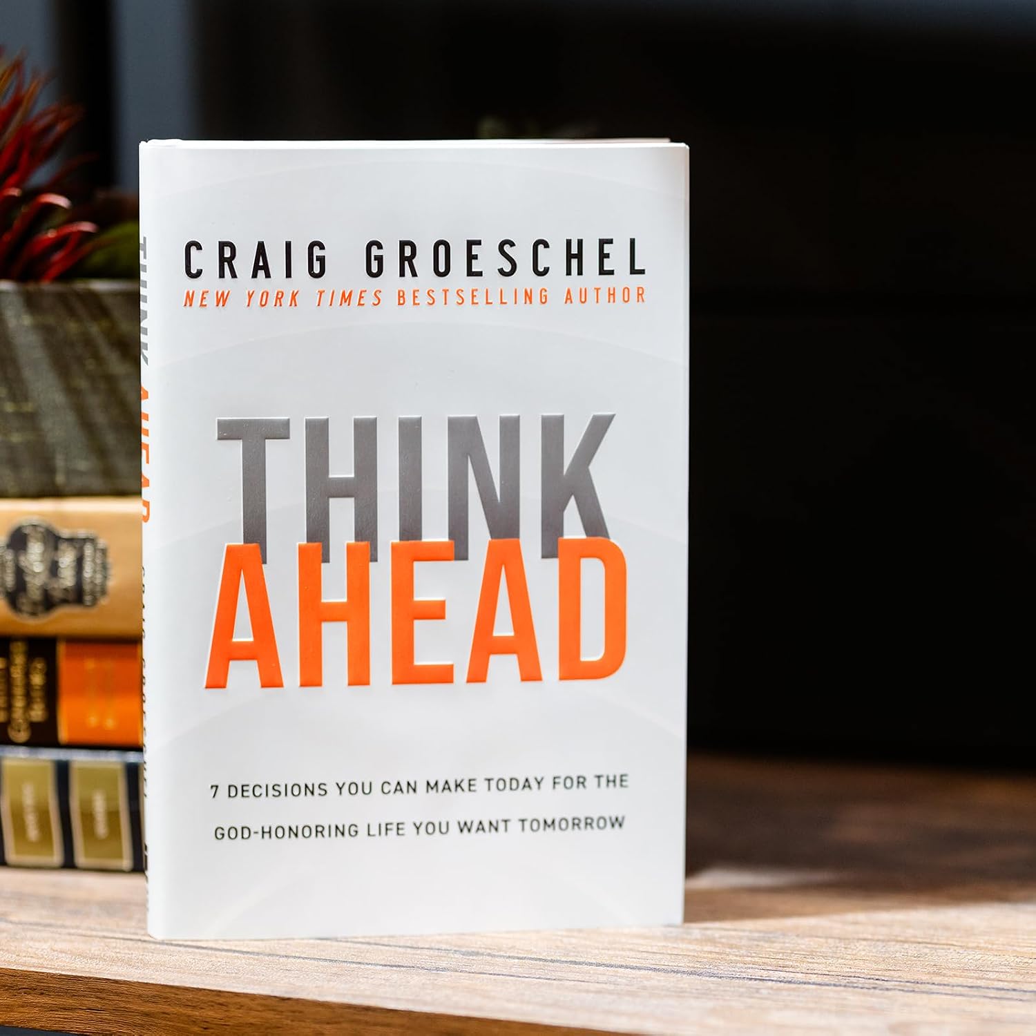 Think Ahead: 7 Decisions You Can Make Today for the God-Honoring Life You Want Tomorrow - Image 2
