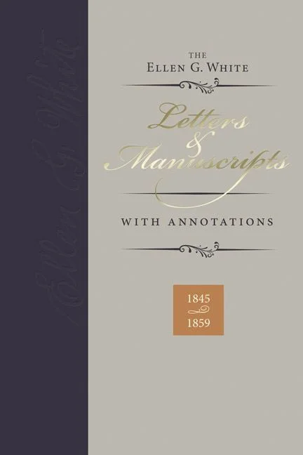 Ellen G. White Letters & Manuscripts with Annotations, Volume 1 (1845-1859)