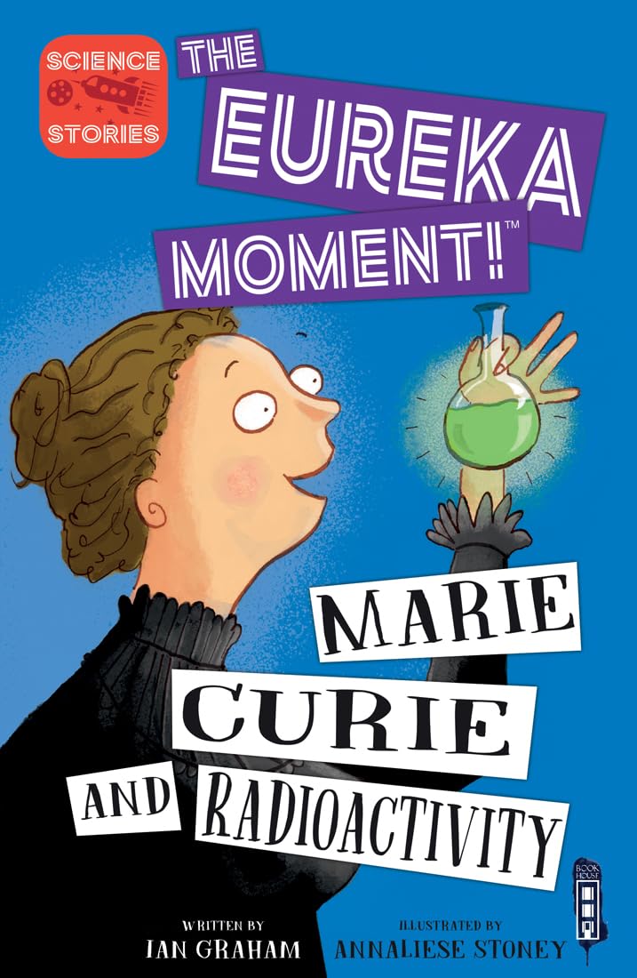 Marie Curie and Radioactivity (The Eureka Moment)