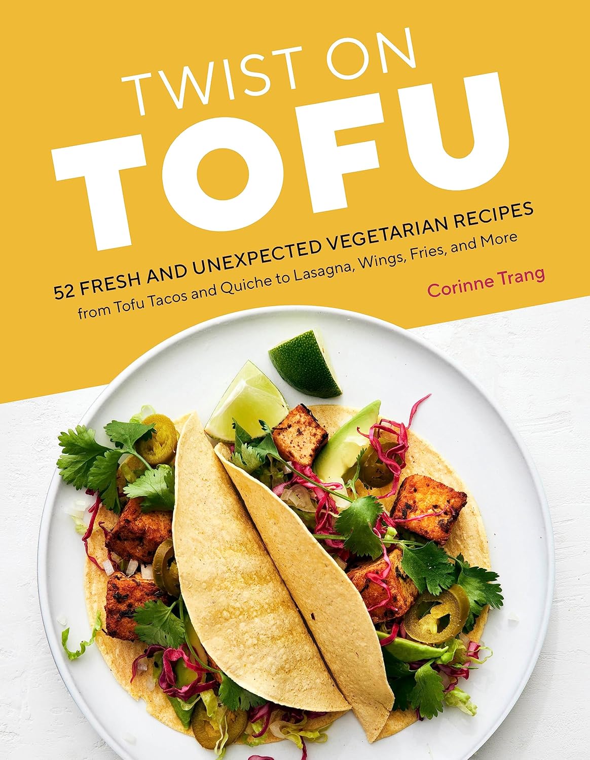 Twist on Tofu: 52 Fresh and Unexpected Vegetarian Recipes