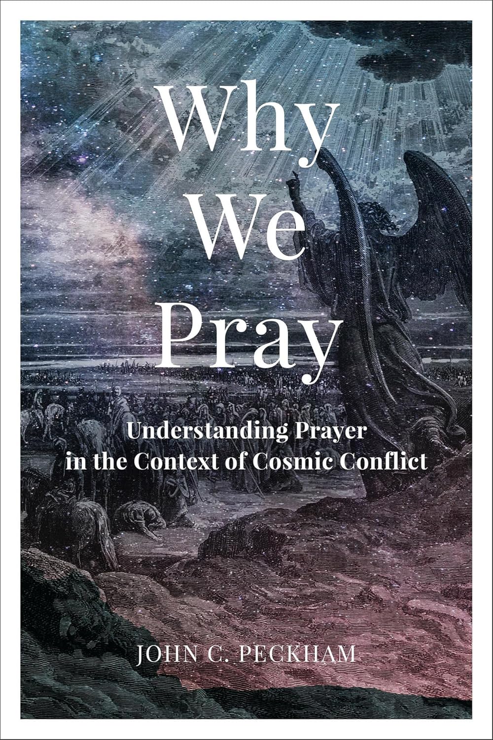 Why We Pray: Understanding Prayer in the Context of Cosmic Conflict